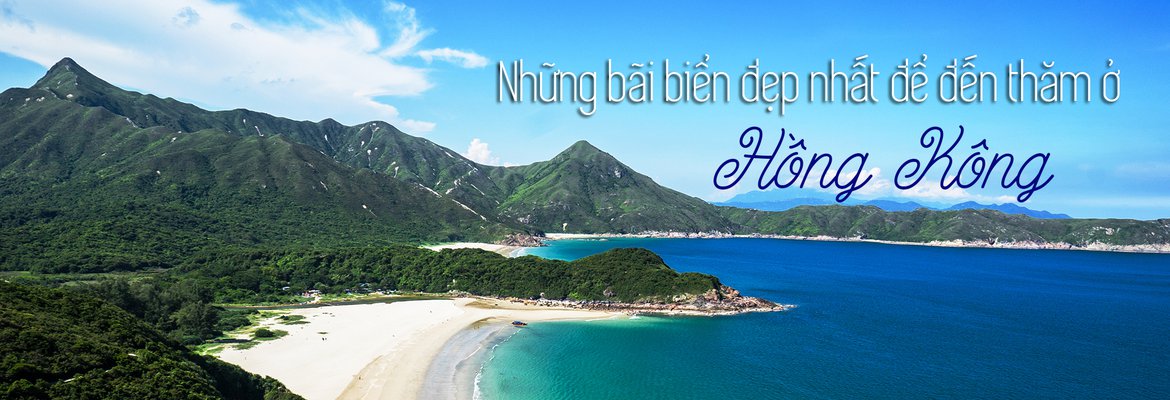 Những bãi biển đẹp nhất để đến thăm tại Hồng Kông